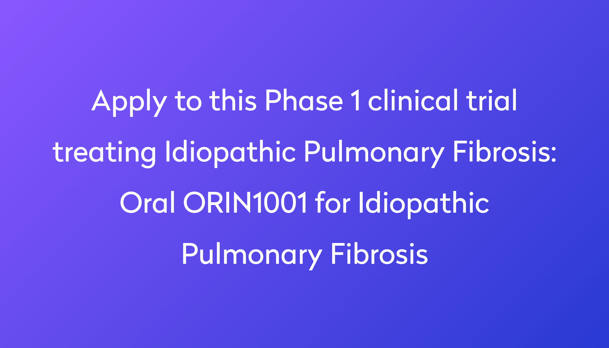 Oral ORIN1001 for Idiopathic Pulmonary Fibrosis Clinical Trial 2024 Power